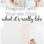 Pregnant with your fourth child: what it's really like...