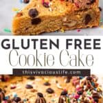 Pinterest image with the words Gluten Free Cookie Cake in the middle. Top image is a slice of gluten free cookie cake on a white place, bottom image is the side profile of a full cookie cake decorated with chocolate frosting sprinkles and chocolate chips
